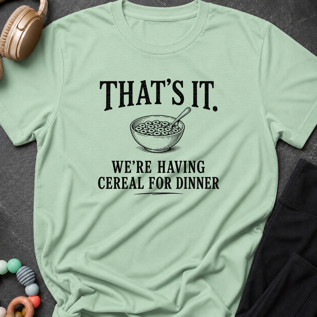 That's It We're Having Cereal for Dinner T-Shirt