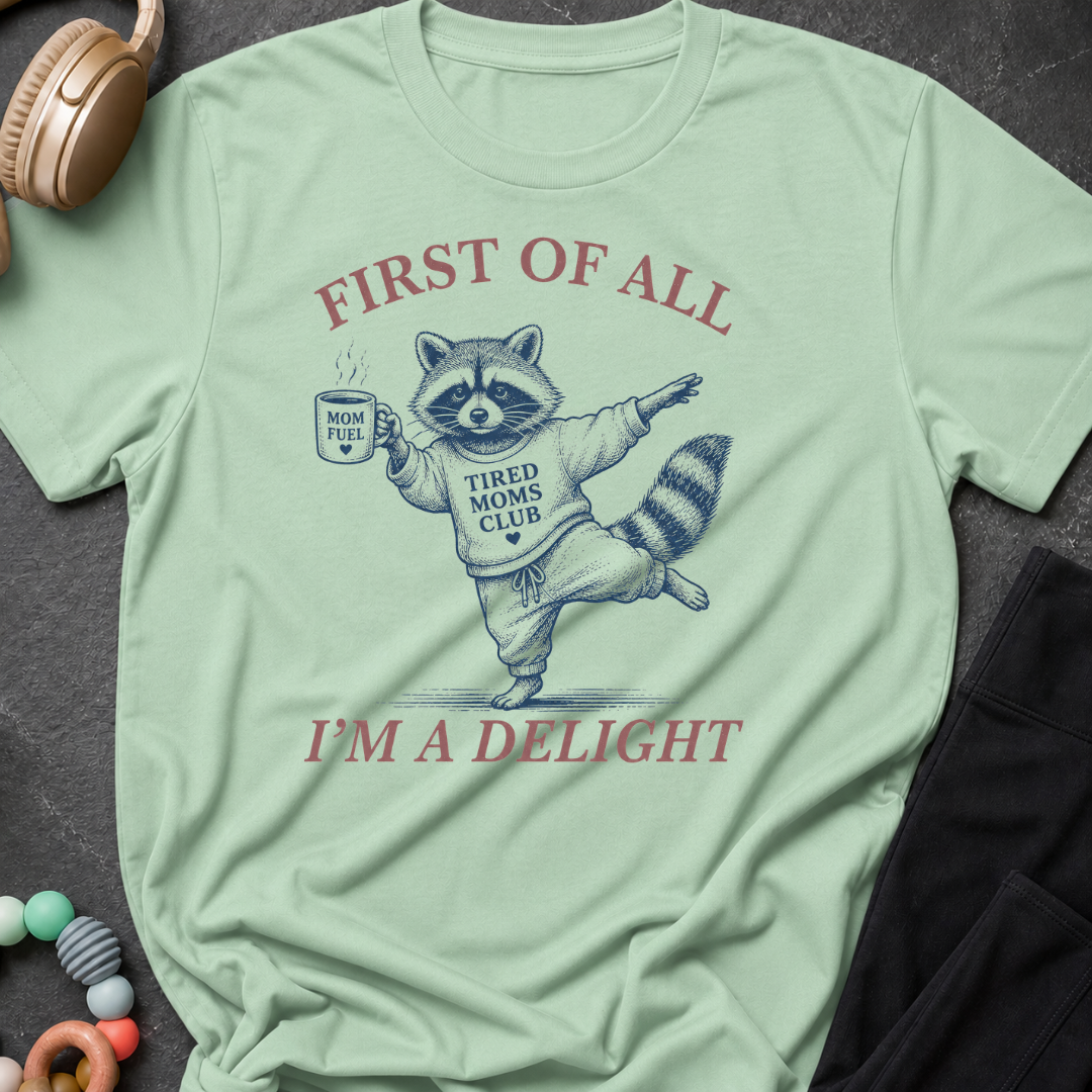 First Of All I'm A Delight T-Shirt
