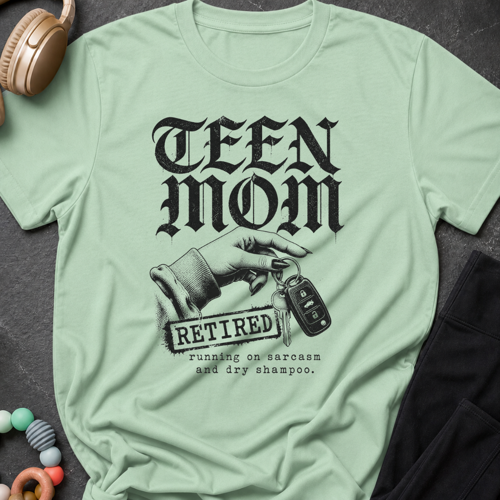 Teen Mom Running on Sarcasm and Dry Shampoo T-Shirt