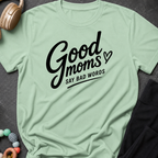 Good Moms Say Bad Words T-Shirt