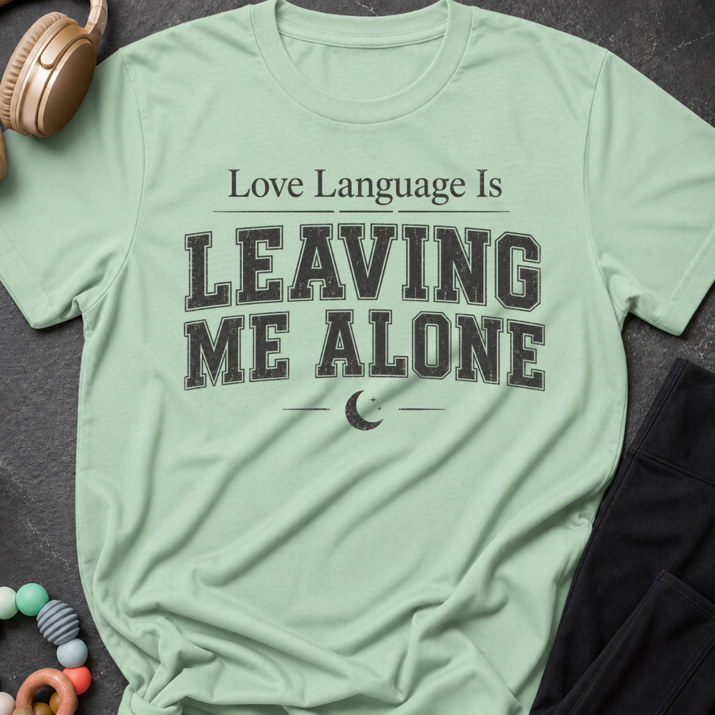 Love Language Is Leaving Me Alone T-Shirt