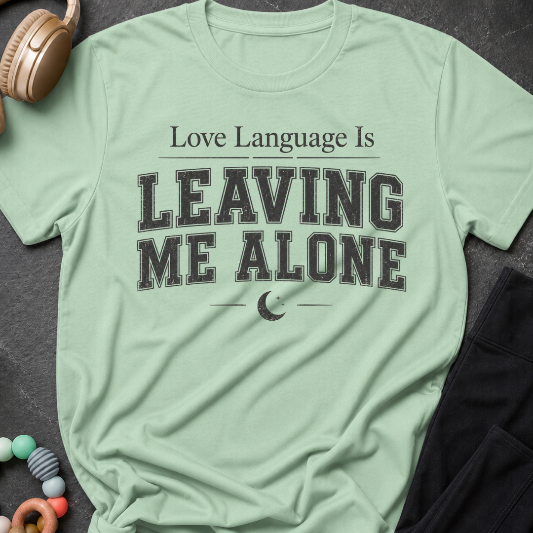 Love Language Is Leaving Me Alone T-Shirt