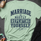 Marriage is Mostly Repeating Yourself T-Shirt