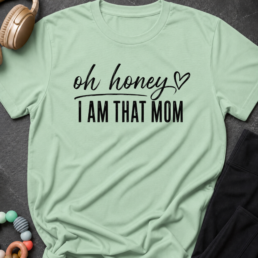 Oh Honey I'm That Mom T-Shirt