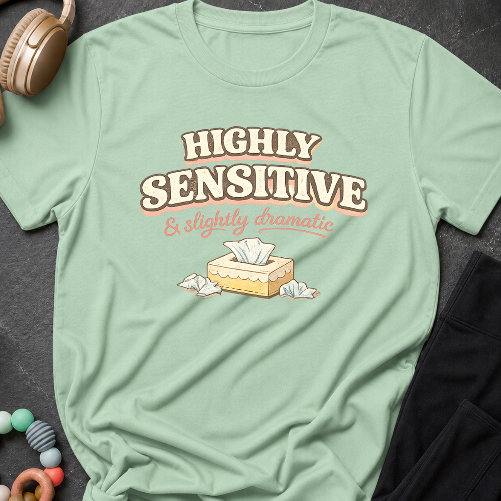 Highly Sensitive and Slightly Dramatic T-Shirt