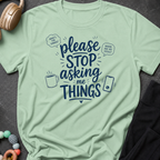 Please Stop Asking Me Things T-Shirt