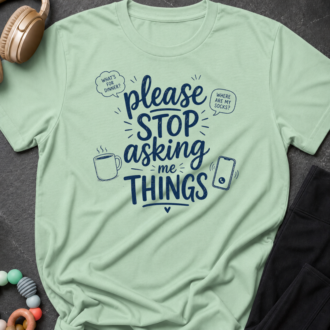 Please Stop Asking Me Things T-Shirt