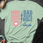Mom Needs Coffee Dad Needs Golf T-Shirt