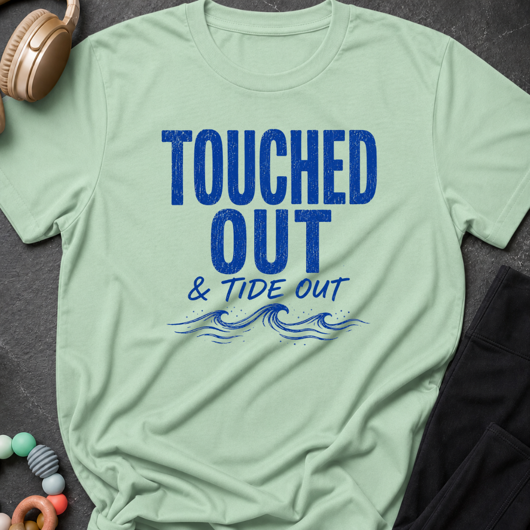 Touched Out and Tide Out T-Shirt