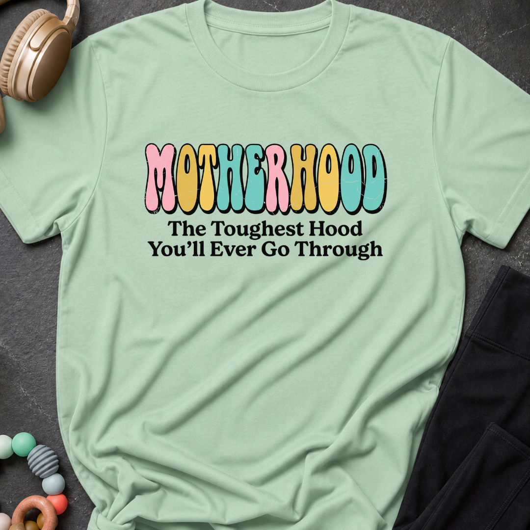 Motherhood The Toughest Hood You'll Ever Go Through T-Shirt