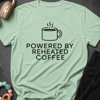 Powered by Reheated Coffee T-Shirt