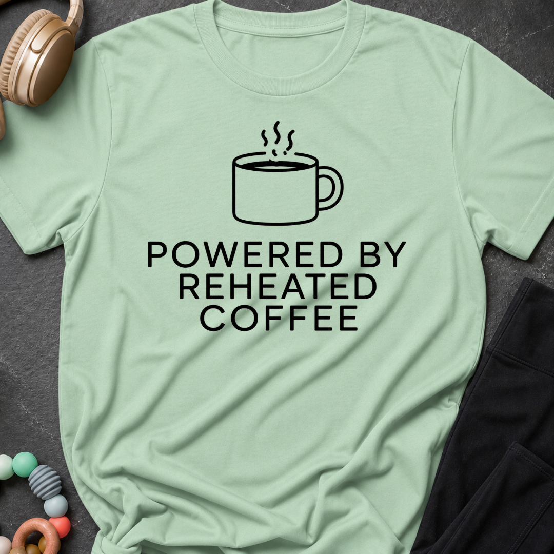 Powered by Reheated Coffee T-Shirt