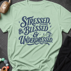 Stressed Blessed & Underdressed T-Shirt