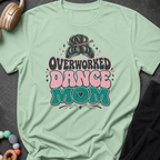Overworked Dance Mom T-Shirt