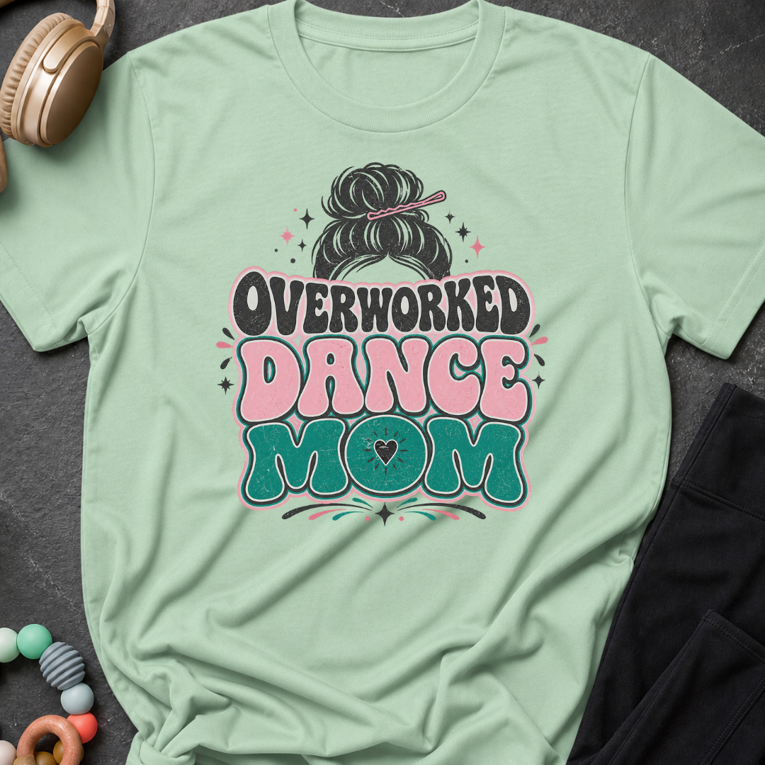 Overworked Dance Mom T-Shirt