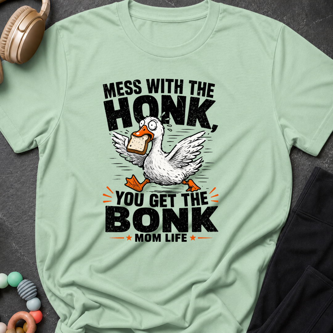 Mess with the Honk You get the Bonk T-Shirt