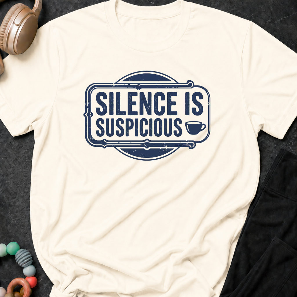 Silence is Suspicious T-Shirt