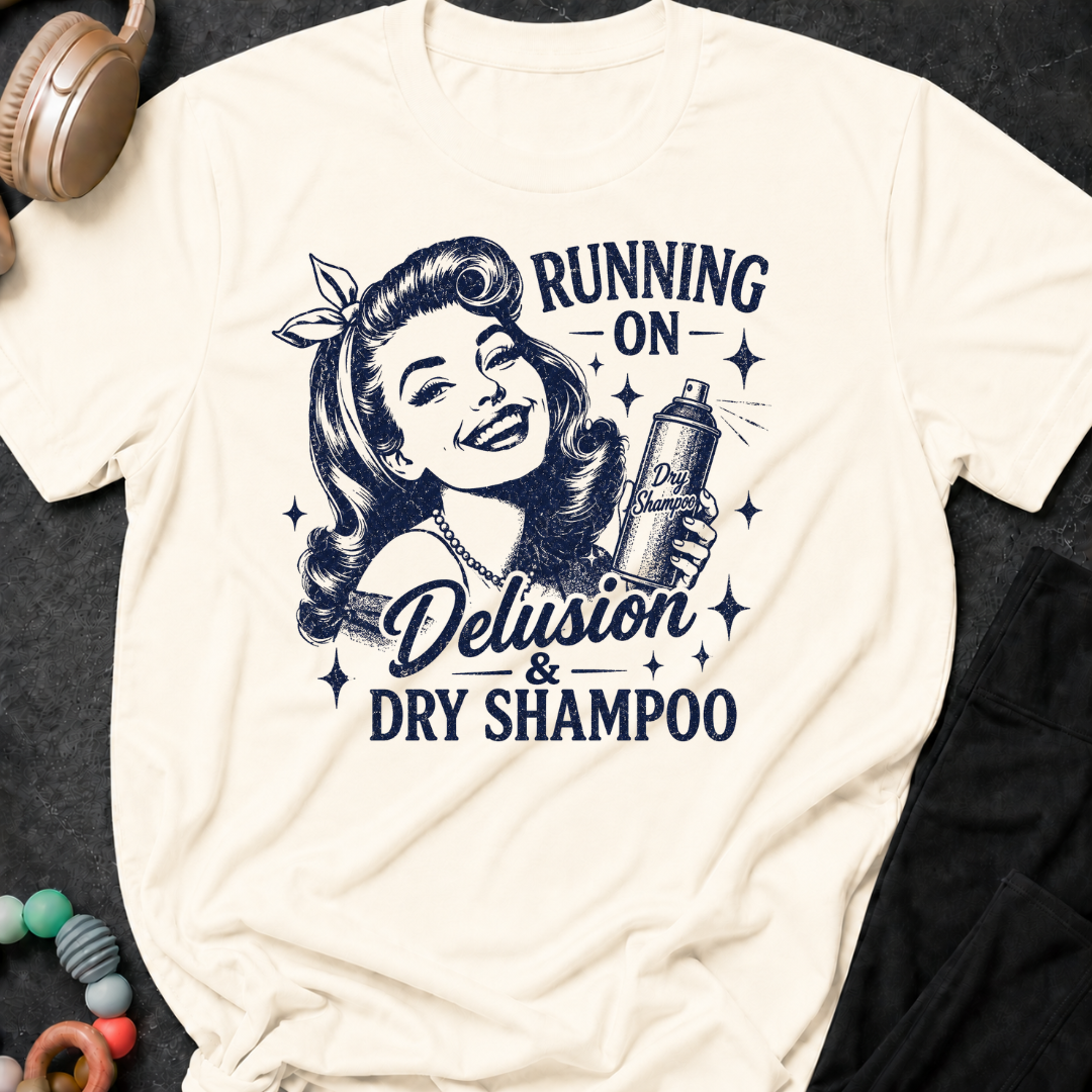Running on Delusion and Dry Shampoo T-Shirt