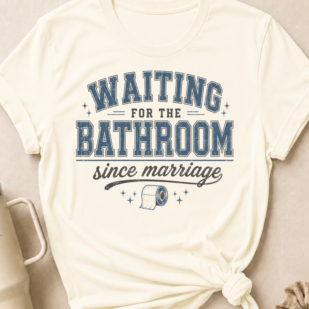 Waiting for the Bathroom since Marriage T-Shirt