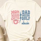 Mom Needs Coffee Dad Needs Golf T-Shirt