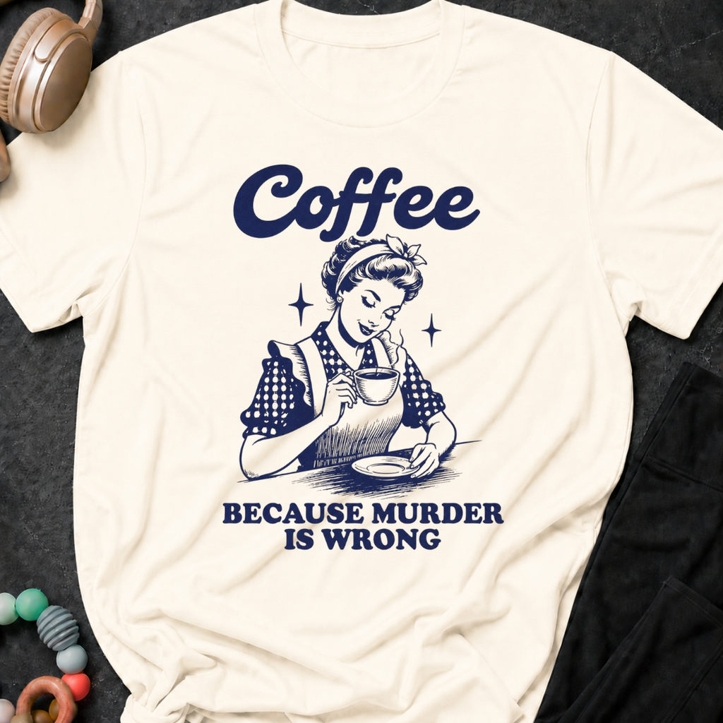 Coffee because murder is wrong T-Shirt