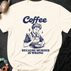 Coffee because murder is wrong T-Shirt