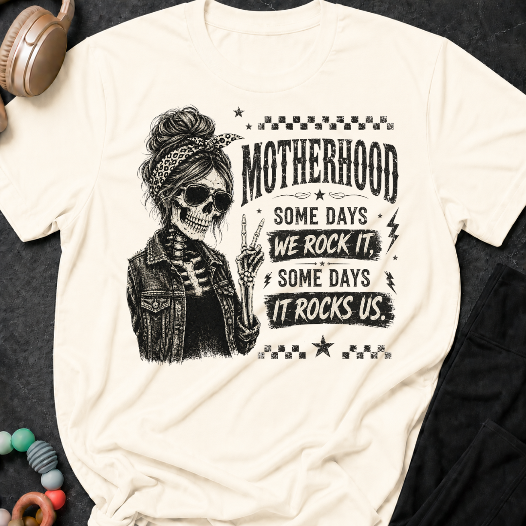 Motherhood Some Days We Rock It Some Days It Rocks Us T-Shirt