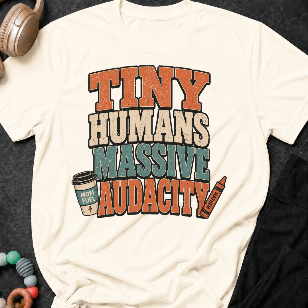 Tiny Humans Massive Audacity T-Shirt
