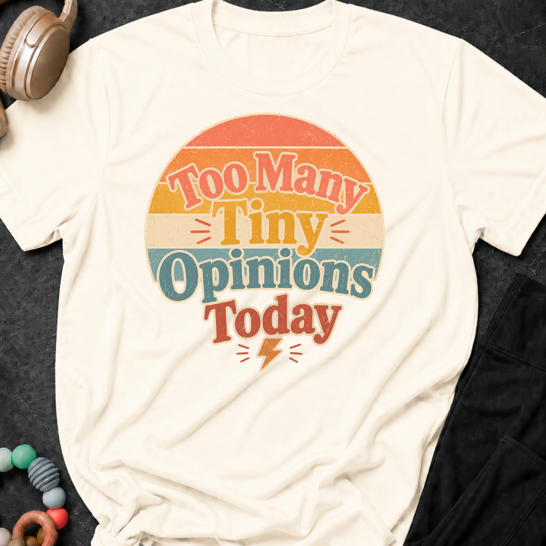 Too Many Tiny Opinions Today T-Shirt
