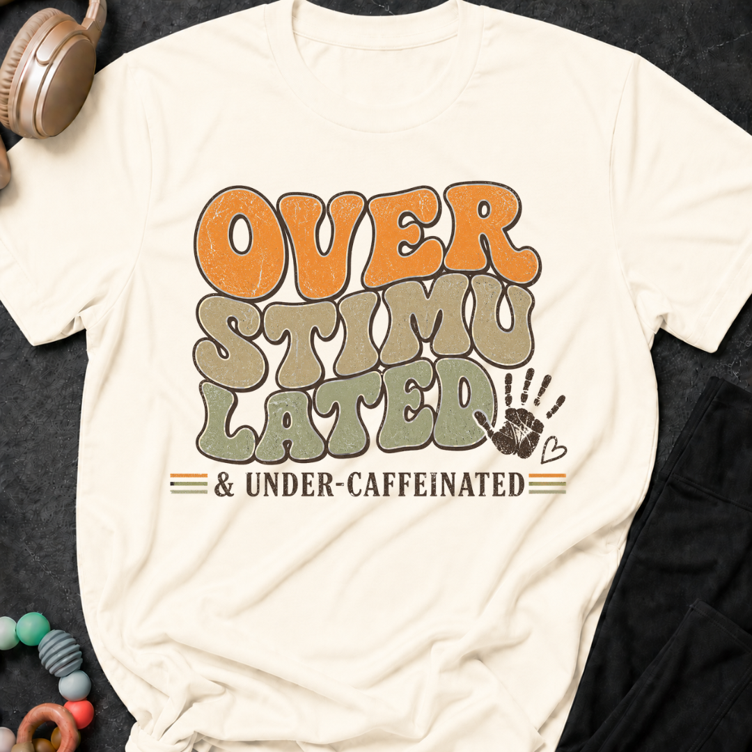 Overstimulated and Under Caffinated T-Shirt