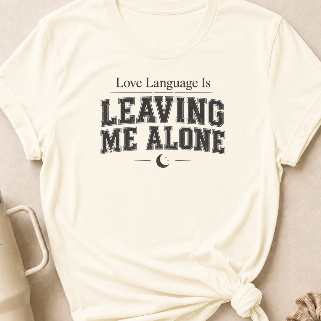 Love Language Is Leaving Me Alone T-Shirt