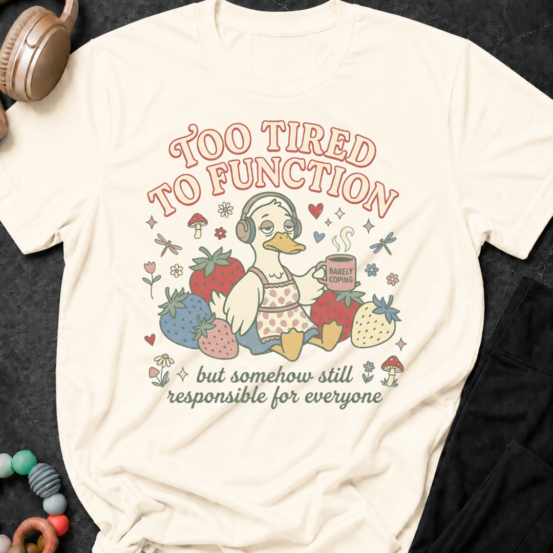 Too Tired To Function T-Shirt
