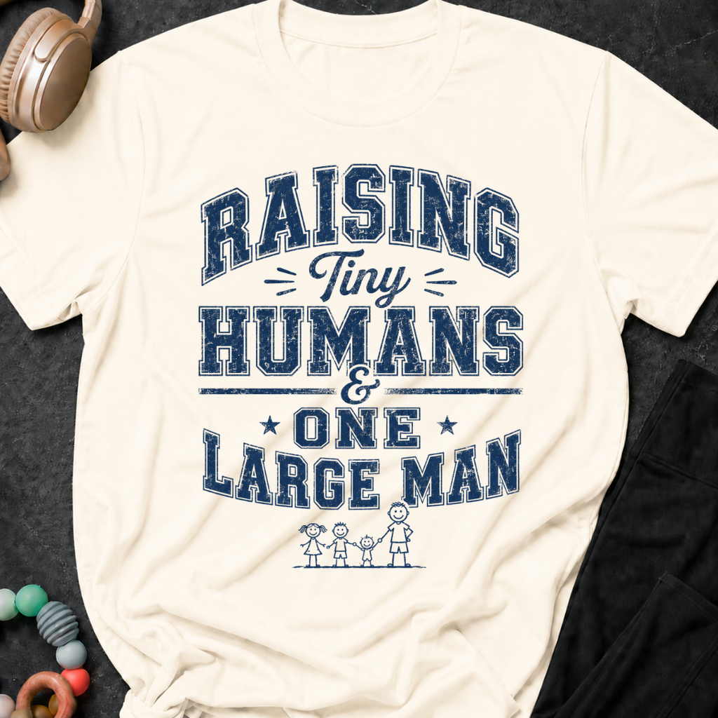 Raising Tiny Humans and One Large Man T-Shirt