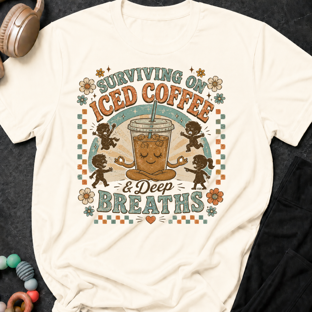 Surviving On Iced Coffee & Deep Breaths T-Shirt
