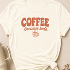 Coffee Because Kids T-Shirt