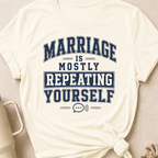 Marriage is Mostly Repeating Yourself T-Shirt