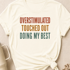 Overstimulated Touched Out Doing My Best T-Shirt