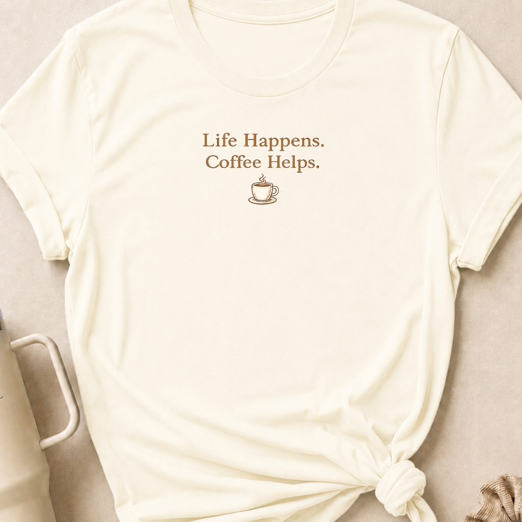 Life Happens Coffee Helps T-Shirt