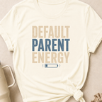 Default Parent Energy T-Shirt