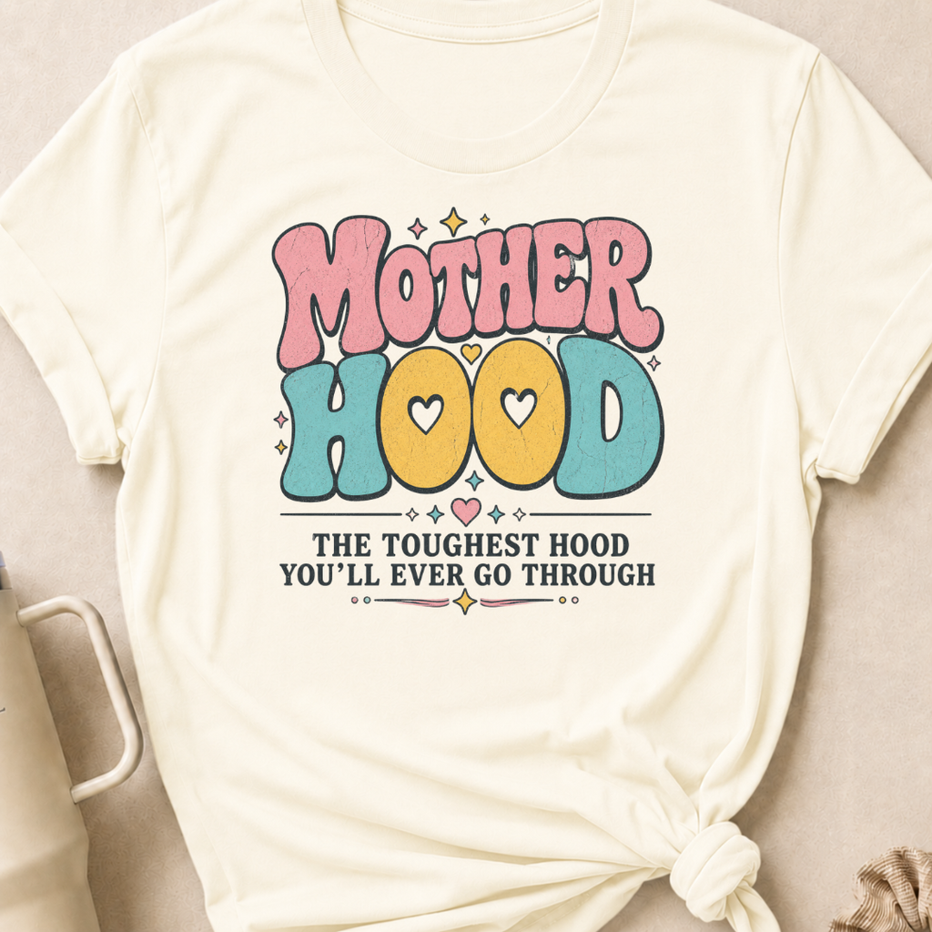 Motherhood The Toughest Hood You'll Ever Go Through T-Shirt