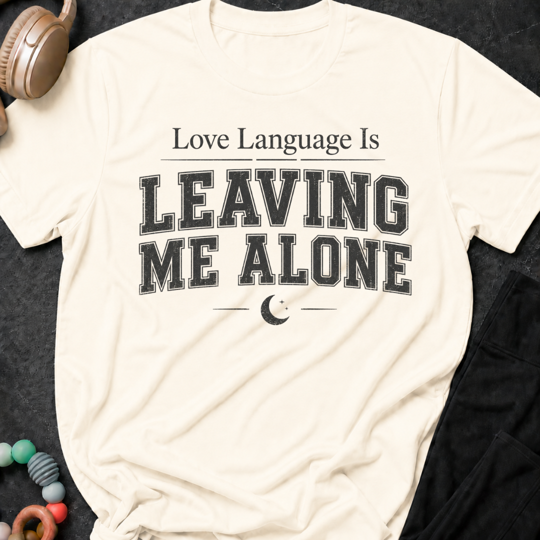 Love Language Is Leaving Me Alone T-Shirt