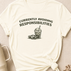 Currently Avoiding Responsibilities T-Shirt