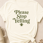 Please Stop Yelling T-Shirt