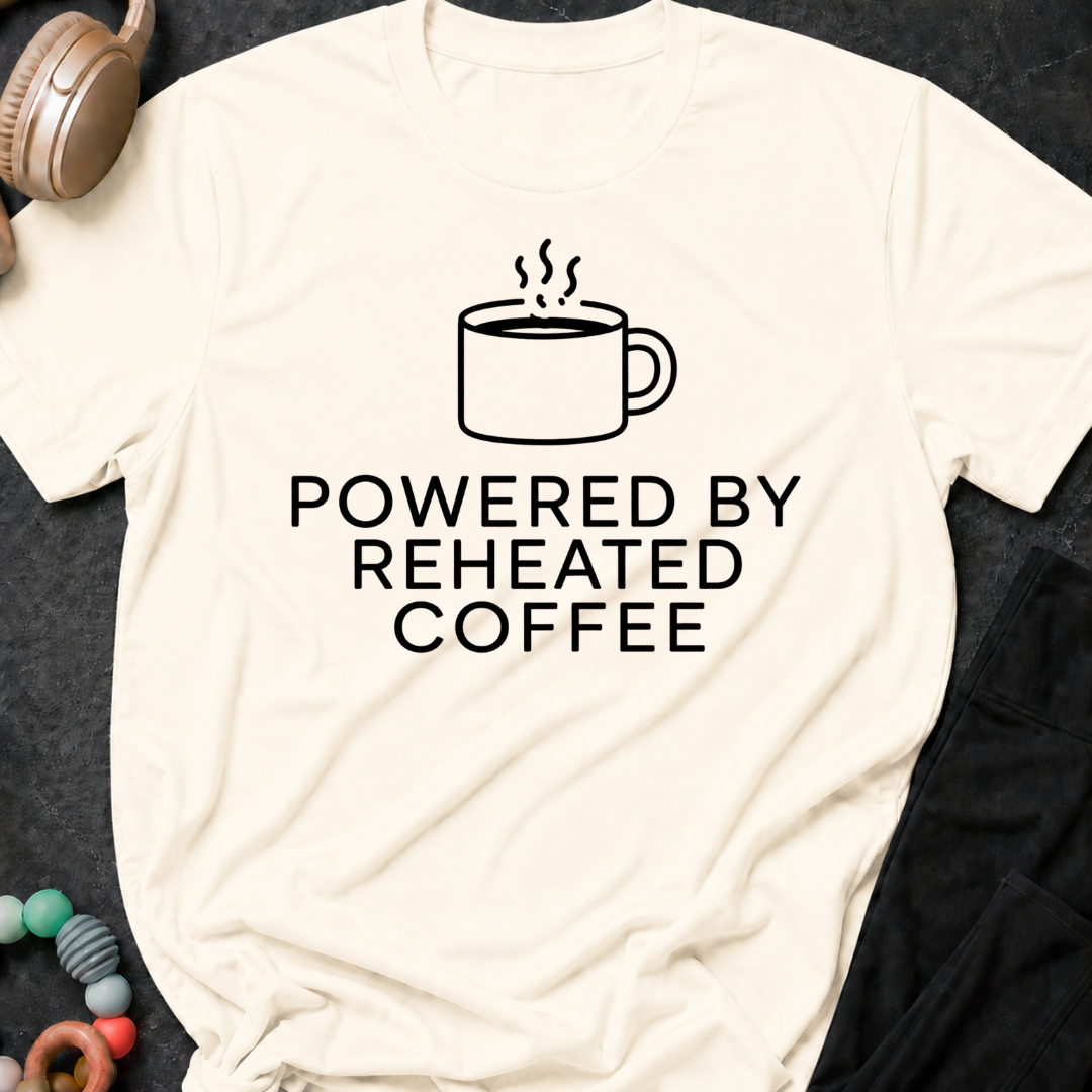 Powered by Reheated Coffee T-Shirt
