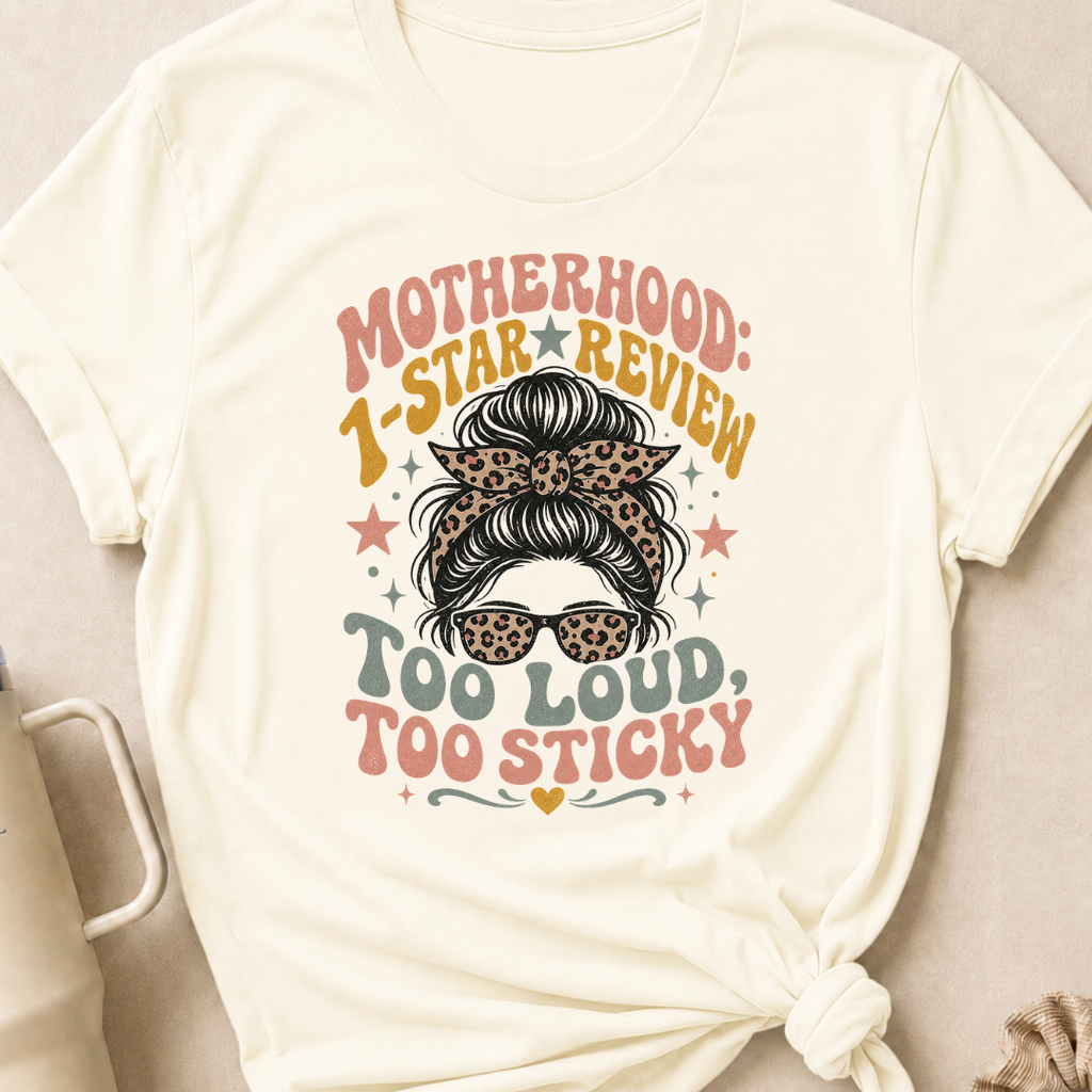 Motherhood 1 star Review Too Loud Too Sticky T-Shirt