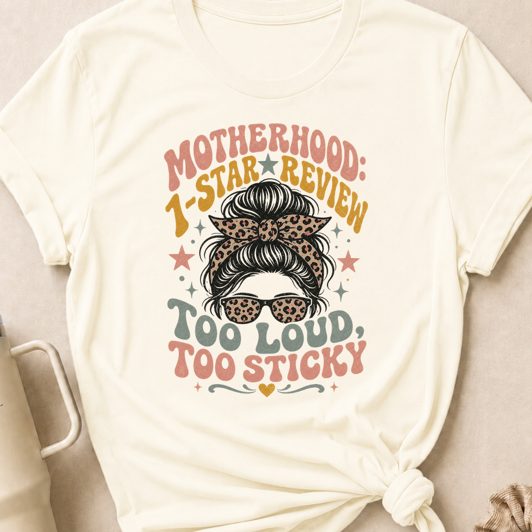 Motherhood 1 star Review Too Loud Too Sticky T-Shirt