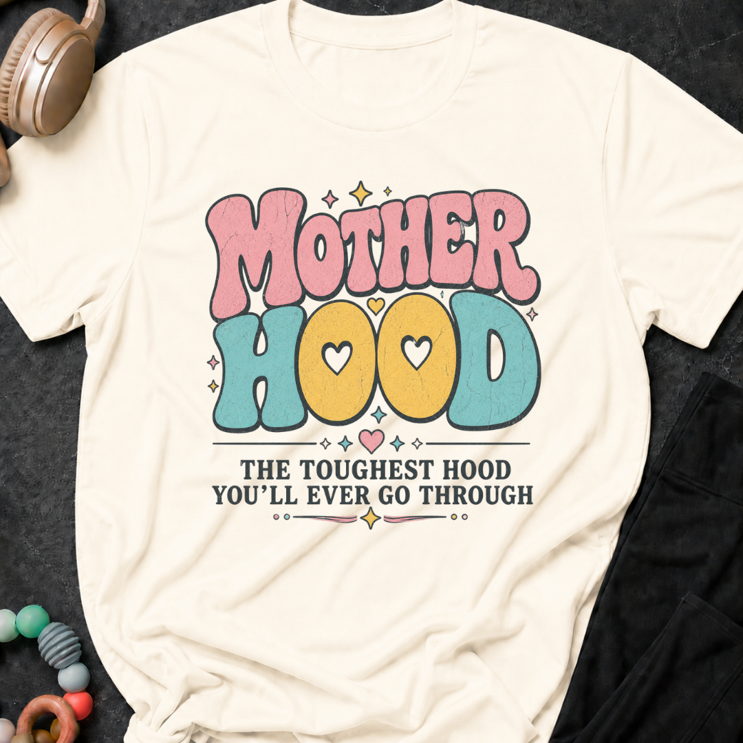 Motherhood The Toughest Hood You'll Ever Go Through T-Shirt