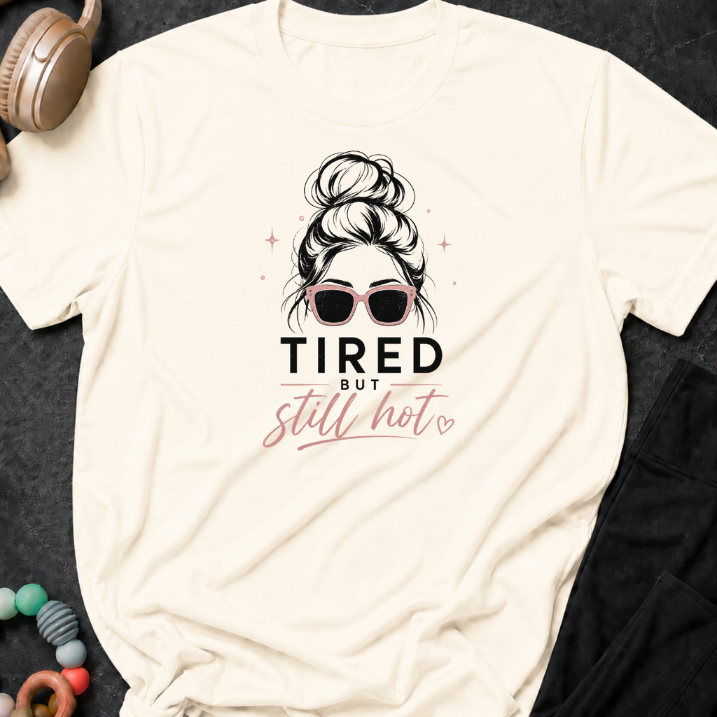 Tired But Still Hot T-Shirt