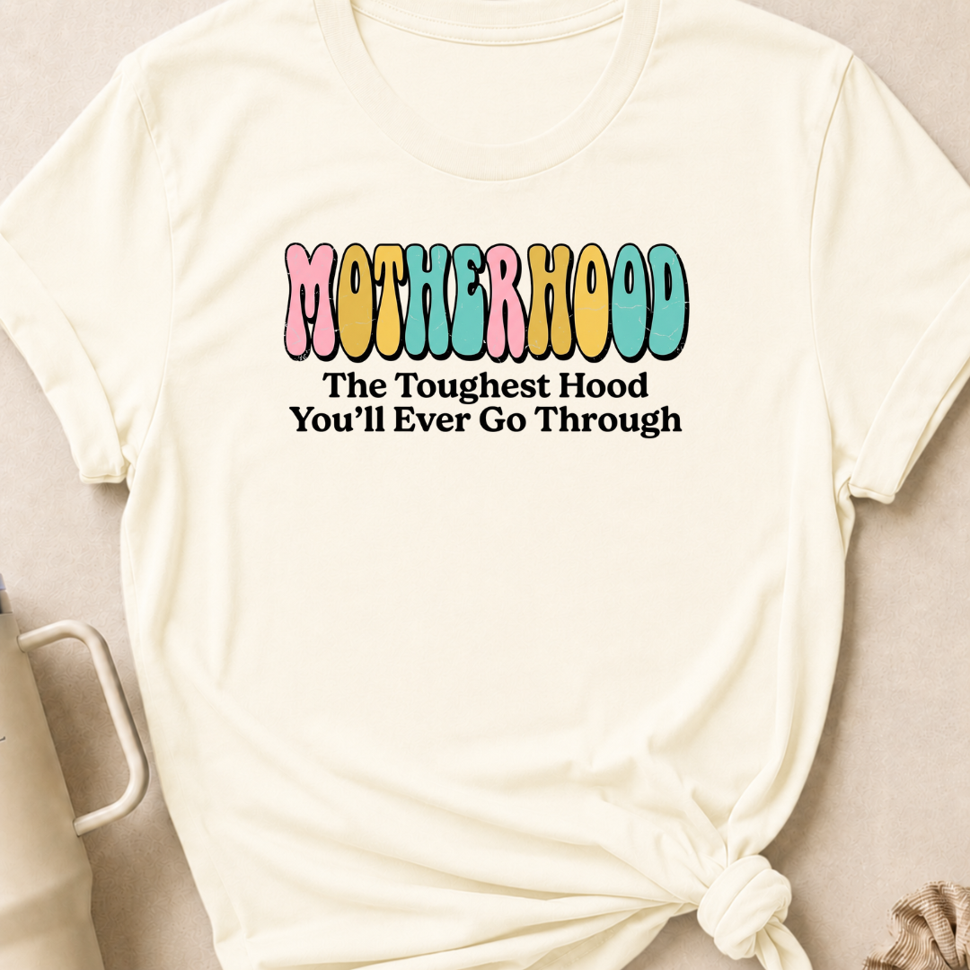 Motherhood The Toughest Hood You'll Ever Go Through T-Shirt