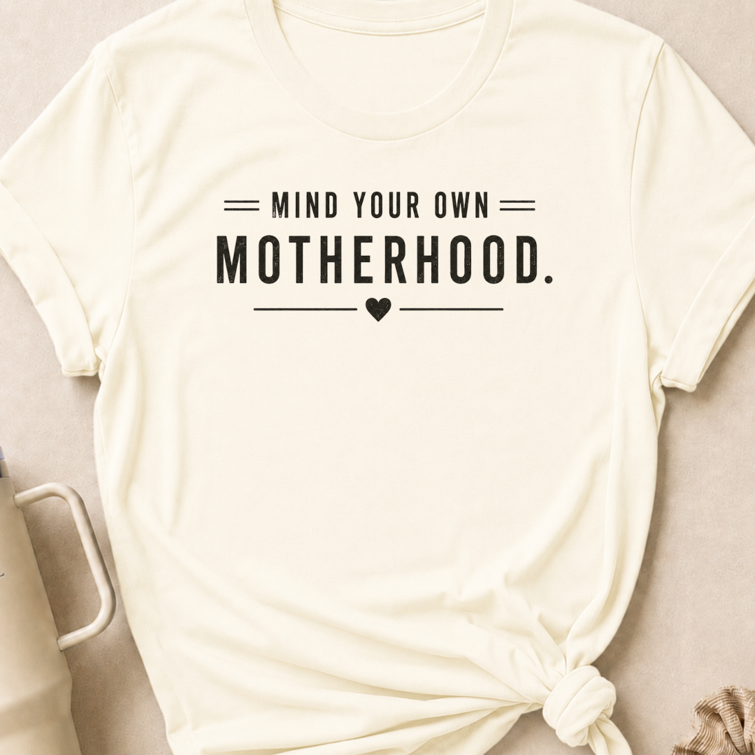 Mind Your Own Motherhood T-Shirt